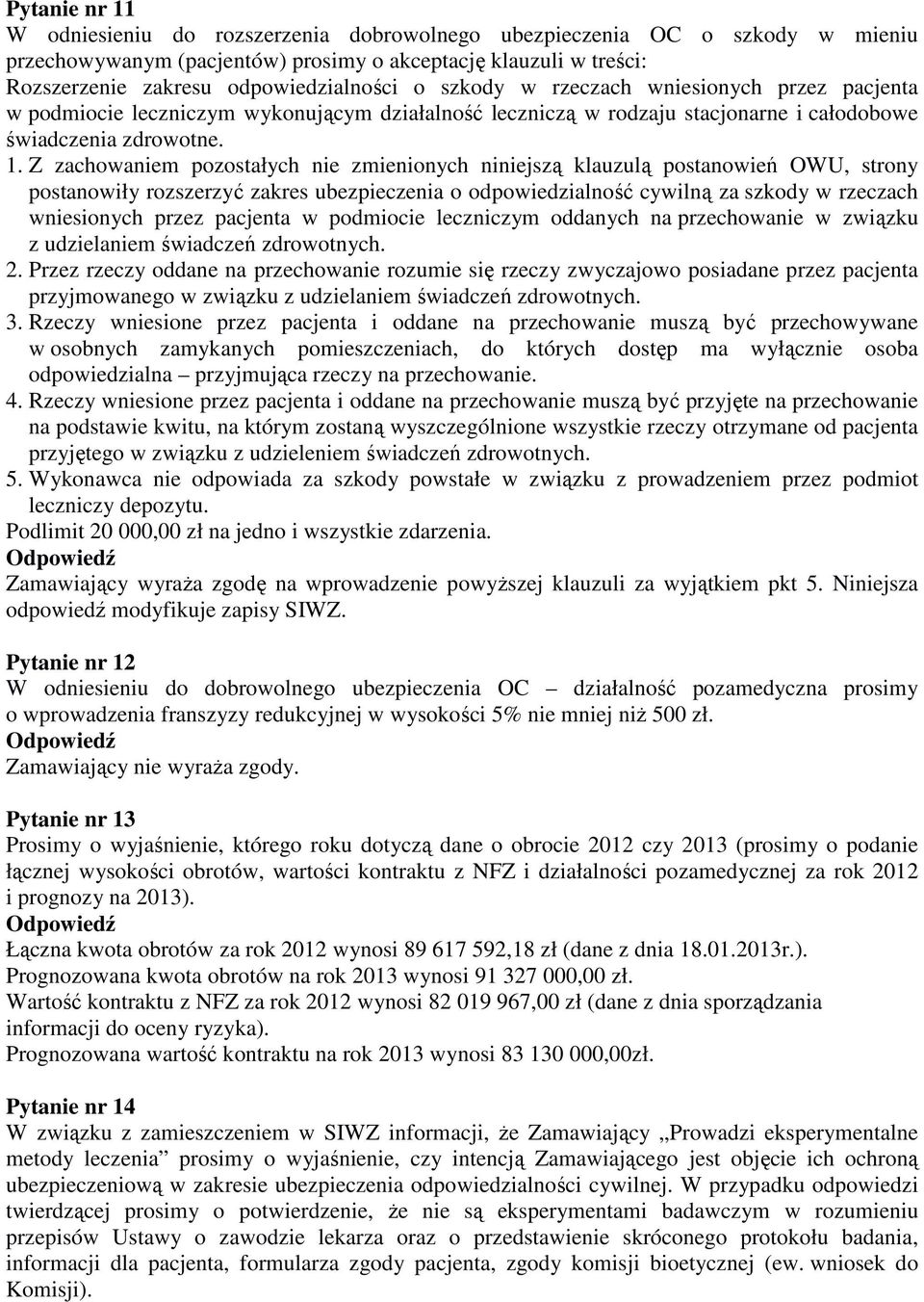 Z zachowaniem pozostałych nie zmienionych niniejszą klauzulą postanowień OWU, strony postanowiły rozszerzyć zakres ubezpieczenia o odpowiedzialność cywilną za szkody w rzeczach wniesionych przez