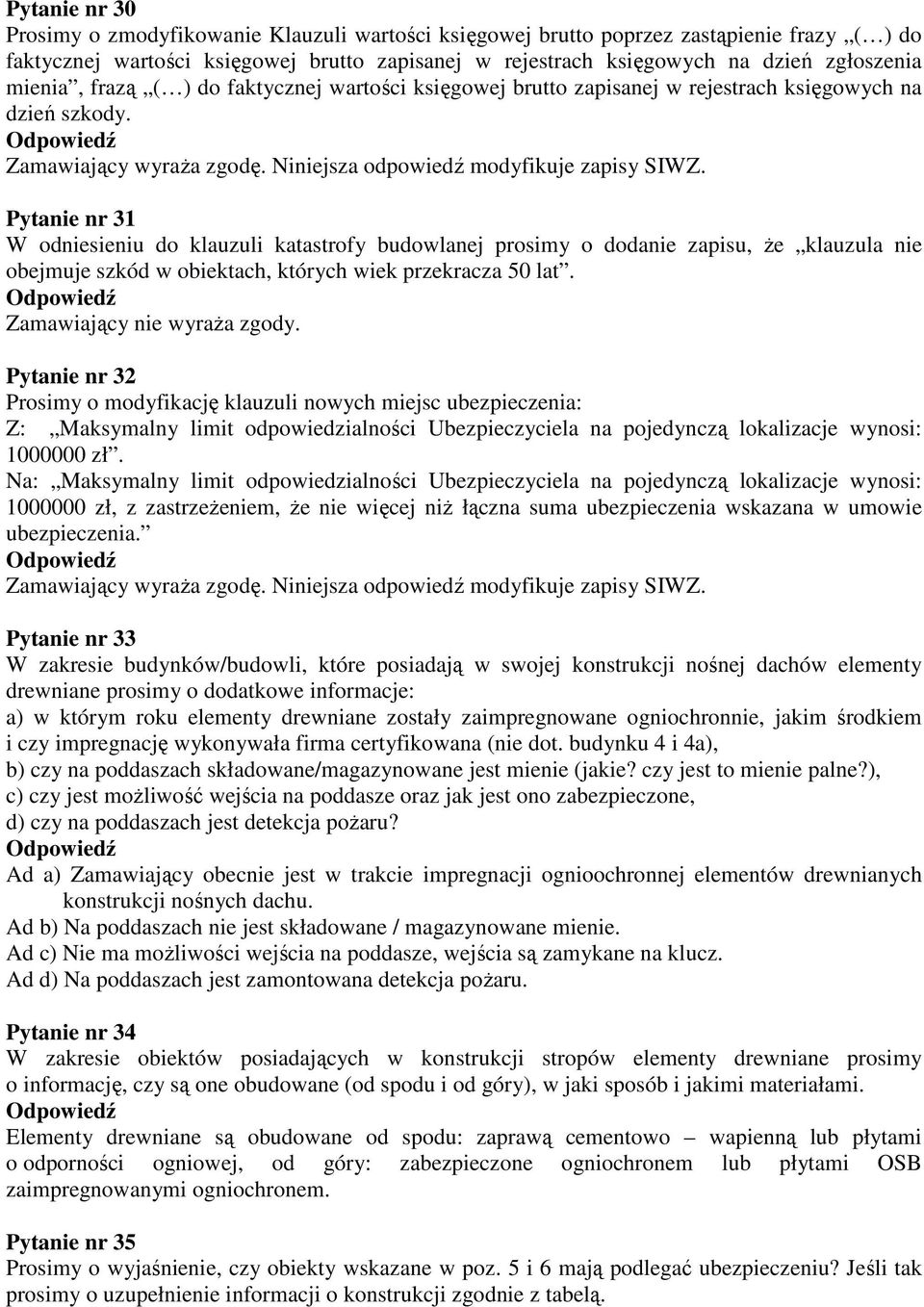 Pytanie nr 31 W odniesieniu do klauzuli katastrofy budowlanej prosimy o dodanie zapisu, Ŝe klauzula nie obejmuje szkód w obiektach, których wiek przekracza 50 lat.