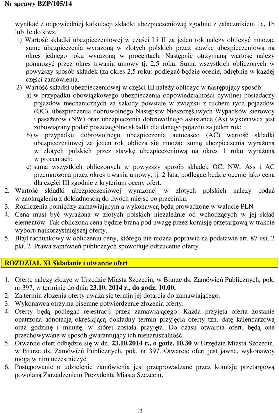 procentach. Następnie otrzymaną wartość naleŝy pomnoŝyć przez okres trwania umowy tj. 2,5 roku.