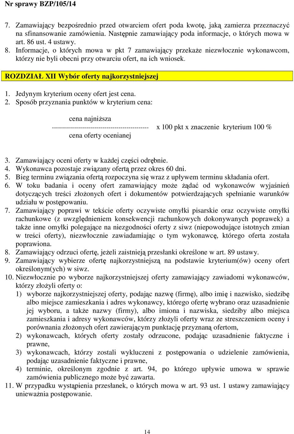 ROZDZIAŁ XII Wybór oferty najkorzystniejszej 1. Jedynym kryterium oceny ofert jest cena. 2.