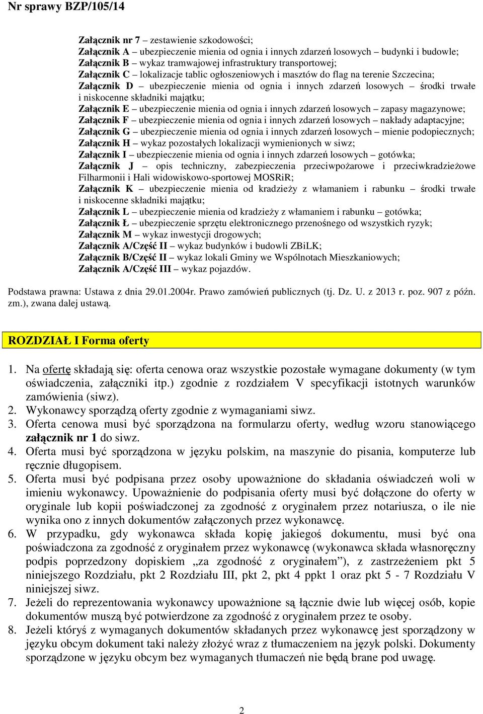 ubezpieczenie mienia od ognia i innych zdarzeń losowych zapasy magazynowe; Załącznik F ubezpieczenie mienia od ognia i innych zdarzeń losowych nakłady adaptacyjne; Załącznik G ubezpieczenie mienia od