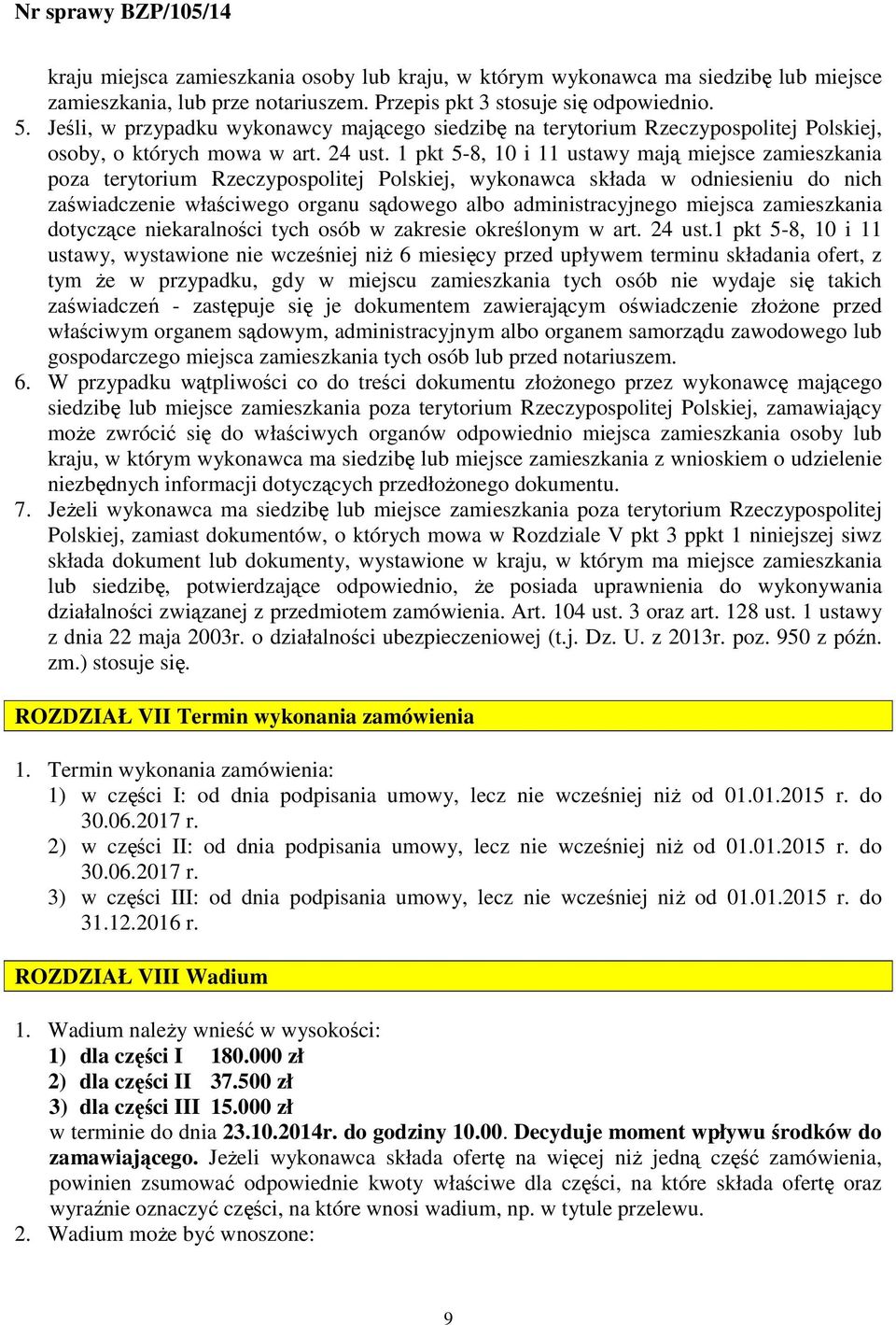 1 pkt 5-8, 10 i 11 ustawy mają miejsce zamieszkania poza terytorium Rzeczypospolitej Polskiej, wykonawca składa w odniesieniu do nich zaświadczenie właściwego organu sądowego albo administracyjnego