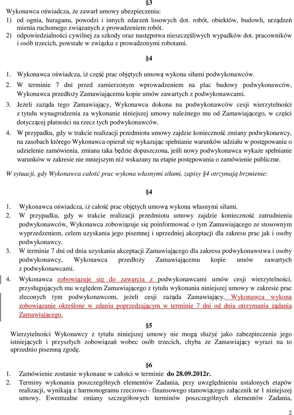 Wykonawca oświadcza, iż część prac objętych umową wykona siłami podwykonawców. 4 2.