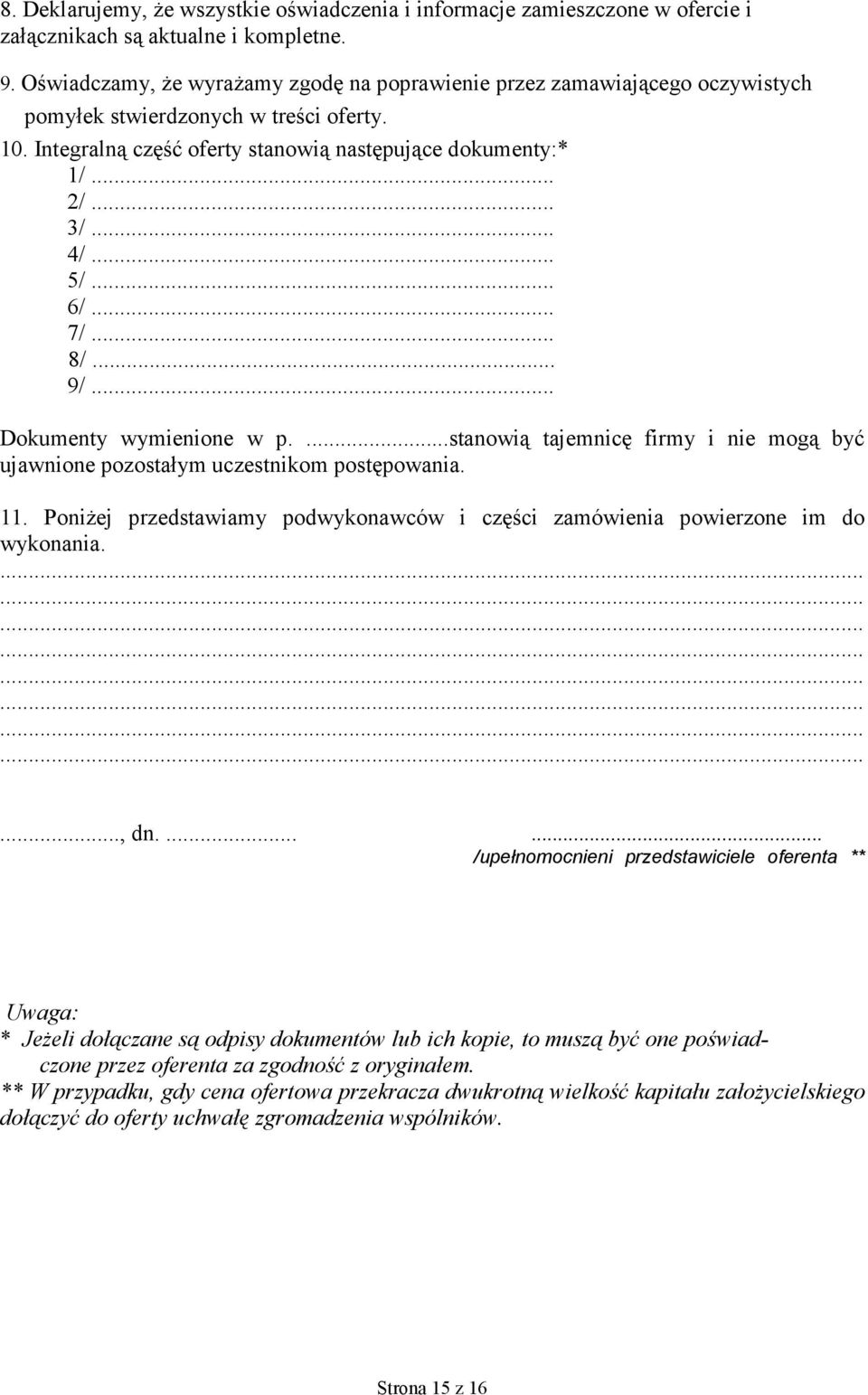 .. 5/... 6/... 7/... 8/... 9/... Dokumenty wymienione w p....stanowią tajemnicę firmy i nie mogą być ujawnione pozostałym uczestnikom postępowania. 11.