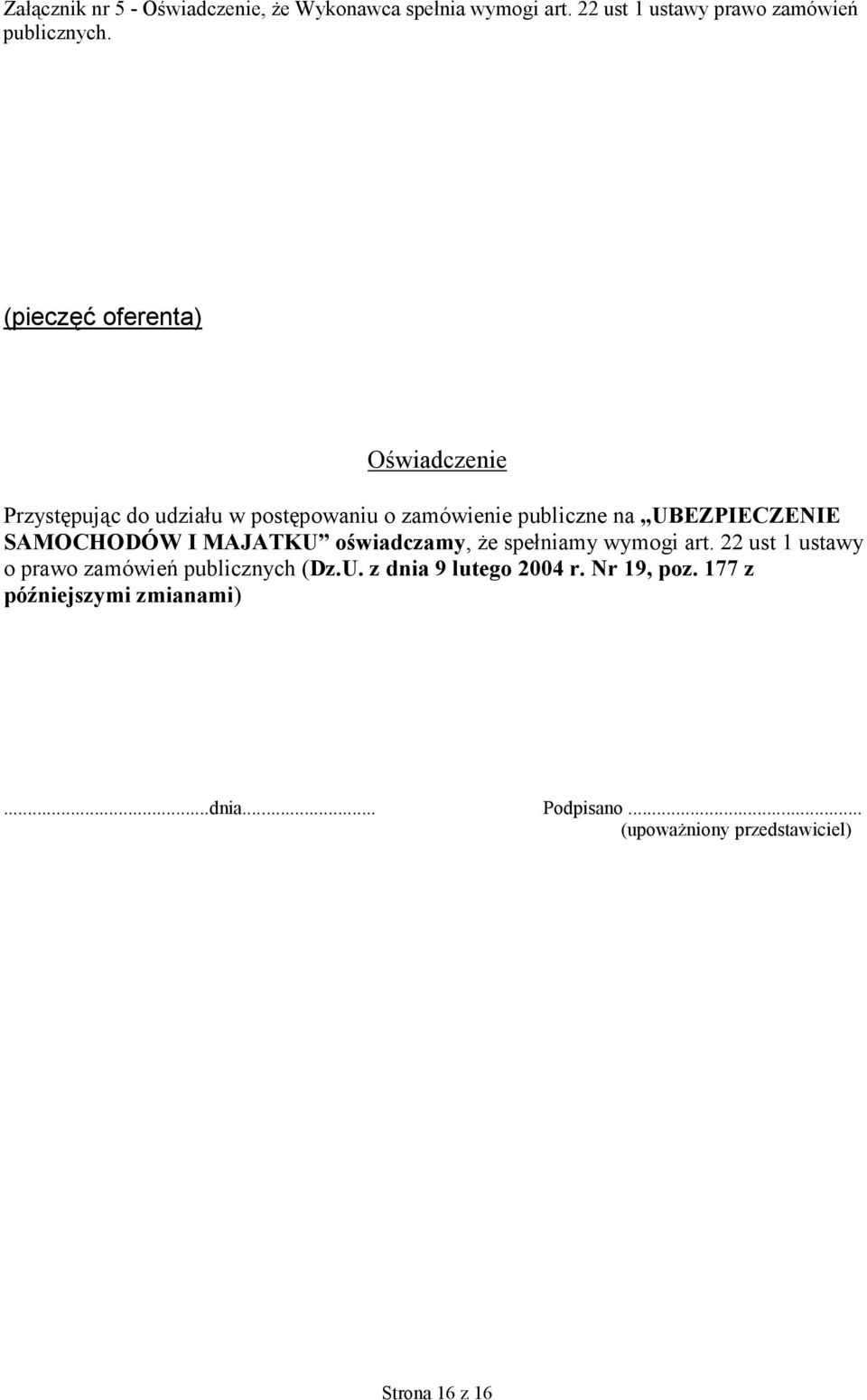 SAMOCHODÓW I MAJATKU oświadczamy, że spełniamy wymogi art. 22 ust 1 ustawy o prawo zamówień publicznych (Dz.U. z dnia 9 lutego 2004 r.