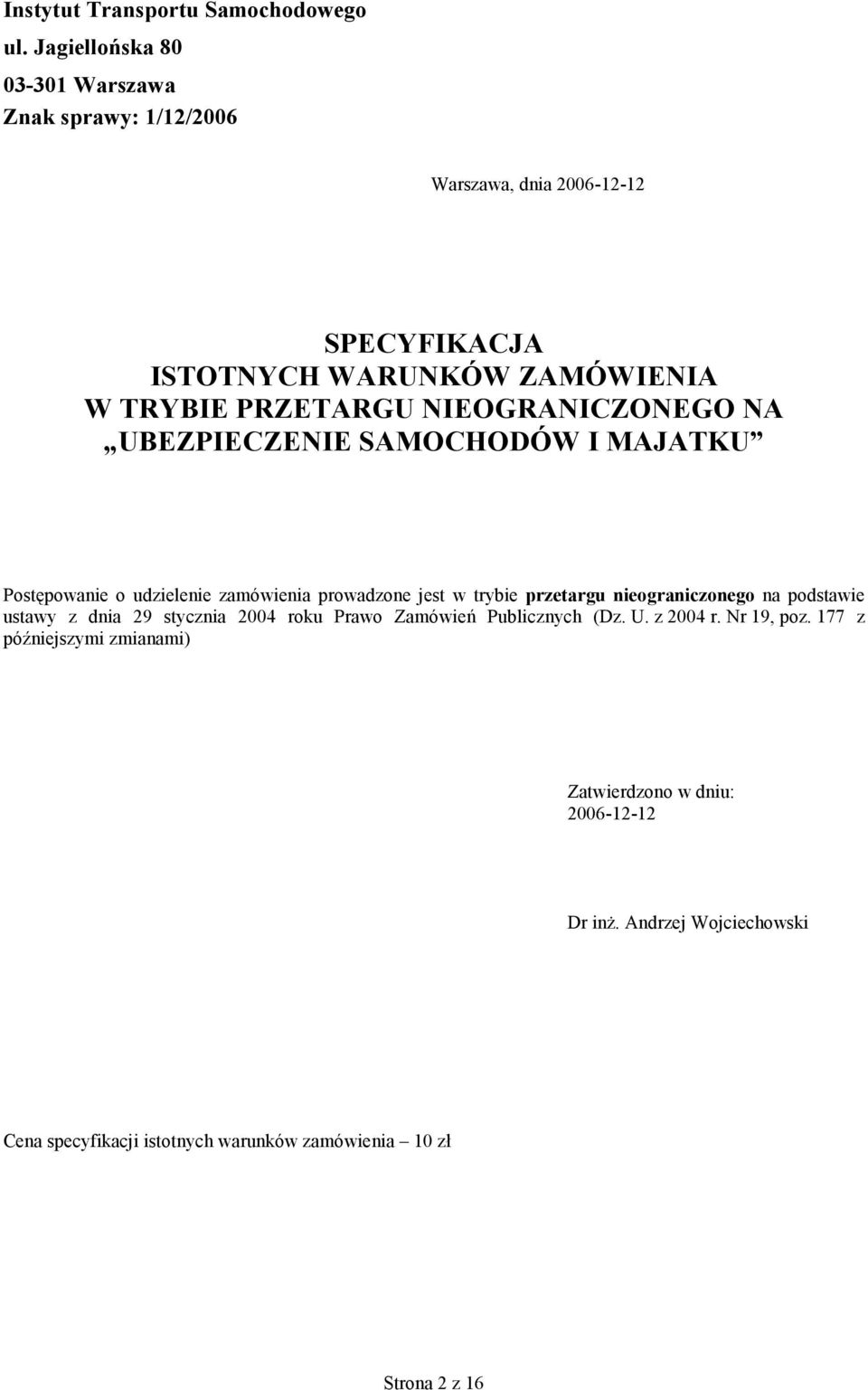 NIEOGRANICZONEGO NA UBEZPIECZENIE SAMOCHODÓW I MAJATKU Postępowanie o udzielenie zamówienia prowadzone jest w trybie przetargu nieograniczonego na