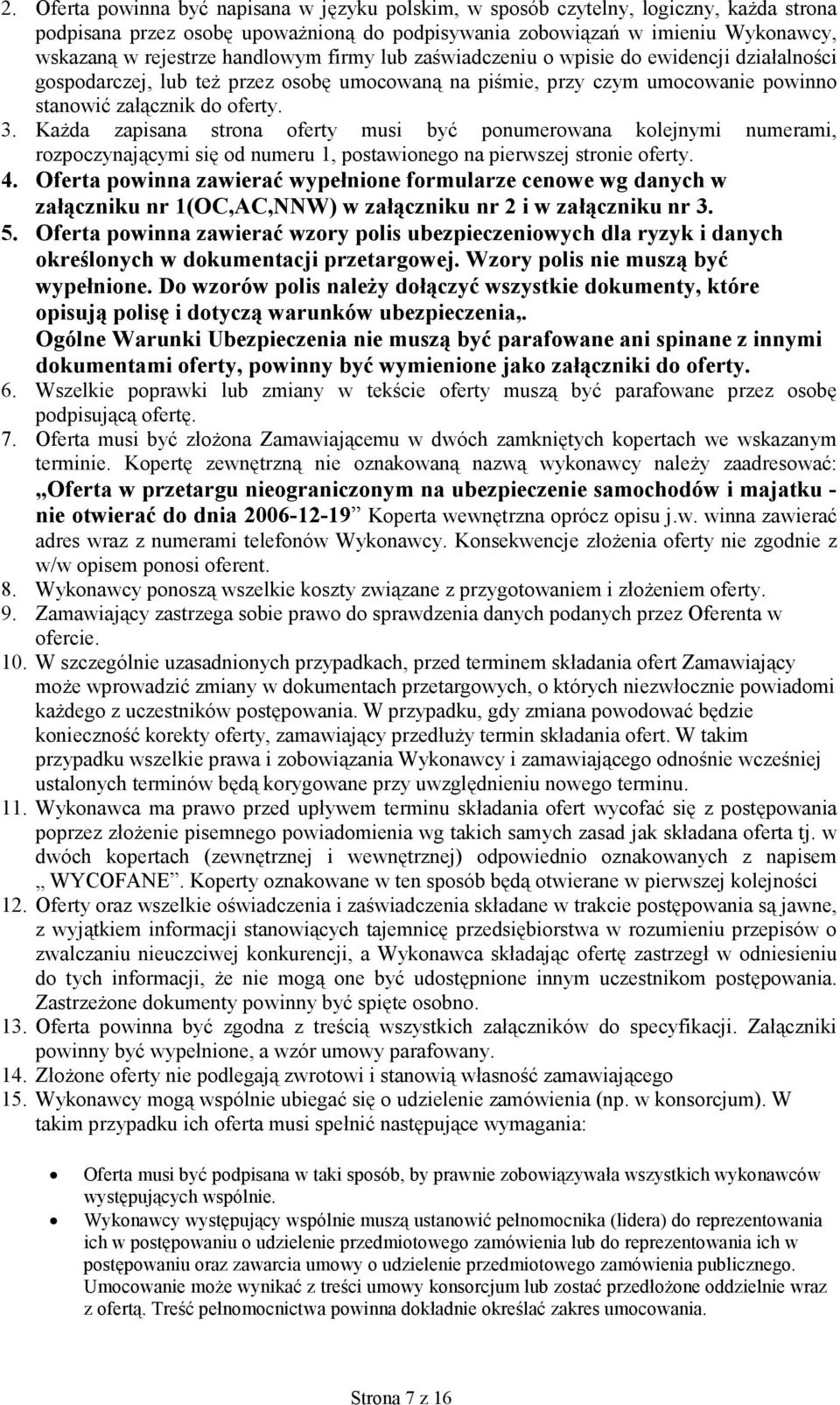 Każda zapisana strona oferty musi być ponumerowana kolejnymi numerami, rozpoczynającymi się od numeru 1, postawionego na pierwszej stronie oferty. 4.