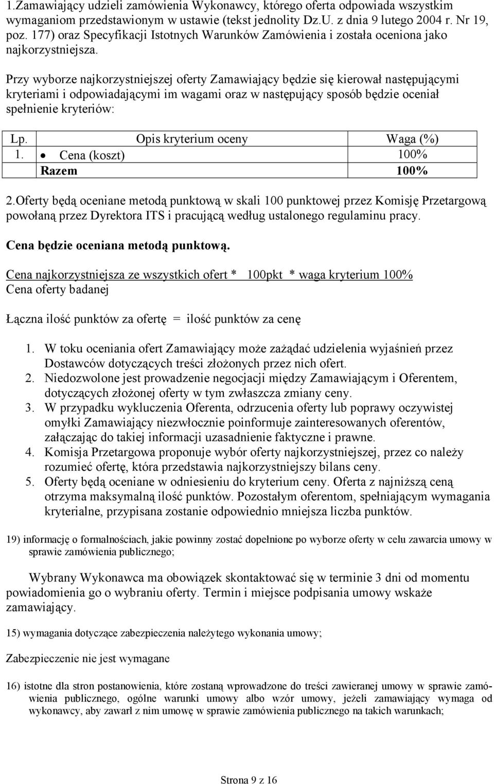 Przy wyborze najkorzystniejszej oferty Zamawiający będzie się kierował następującymi kryteriami i odpowiadającymi im wagami oraz w następujący sposób będzie oceniał spełnienie kryteriów: Lp.