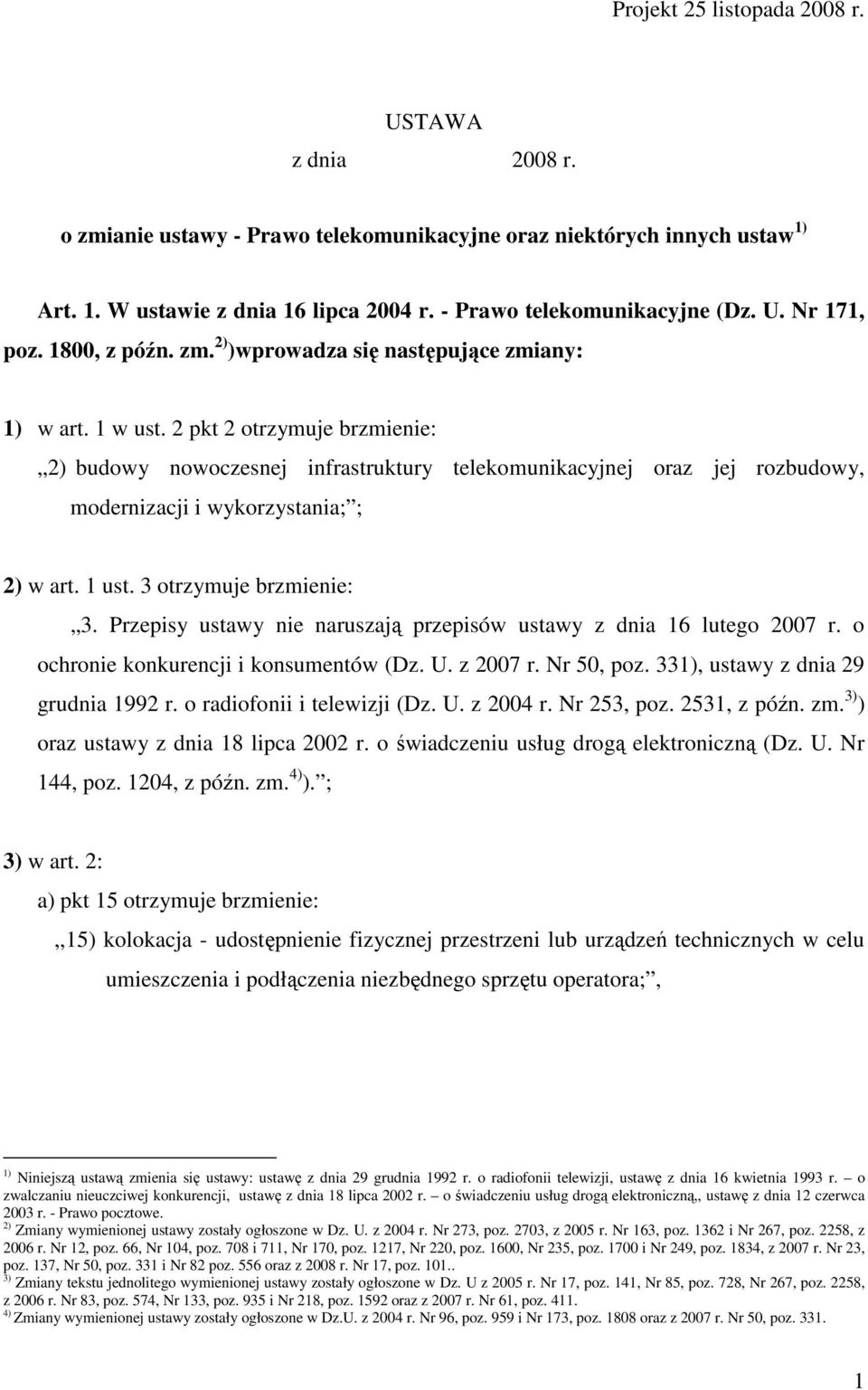 2 pkt 2 otrzymuje brzmienie: 2) budowy nowoczesnej infrastruktury telekomunikacyjnej oraz jej rozbudowy, modernizacji i wykorzystania; ; 2) w art. 1 ust. 3 otrzymuje brzmienie: 3.