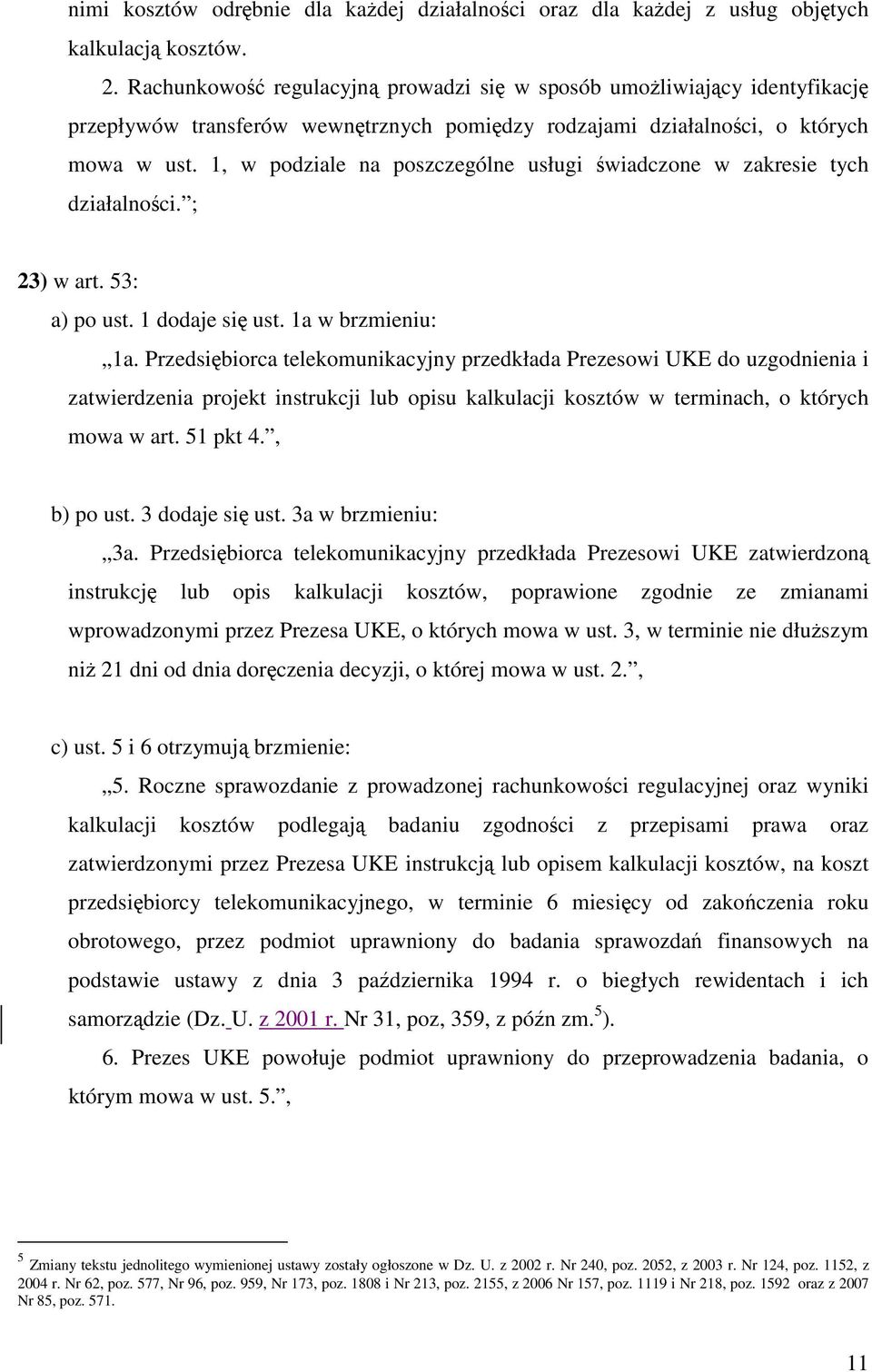 1, w podziale na poszczególne usługi świadczone w zakresie tych działalności. ; 23) w art. 53: a) po ust. 1 dodaje się ust. 1a w brzmieniu: 1a.