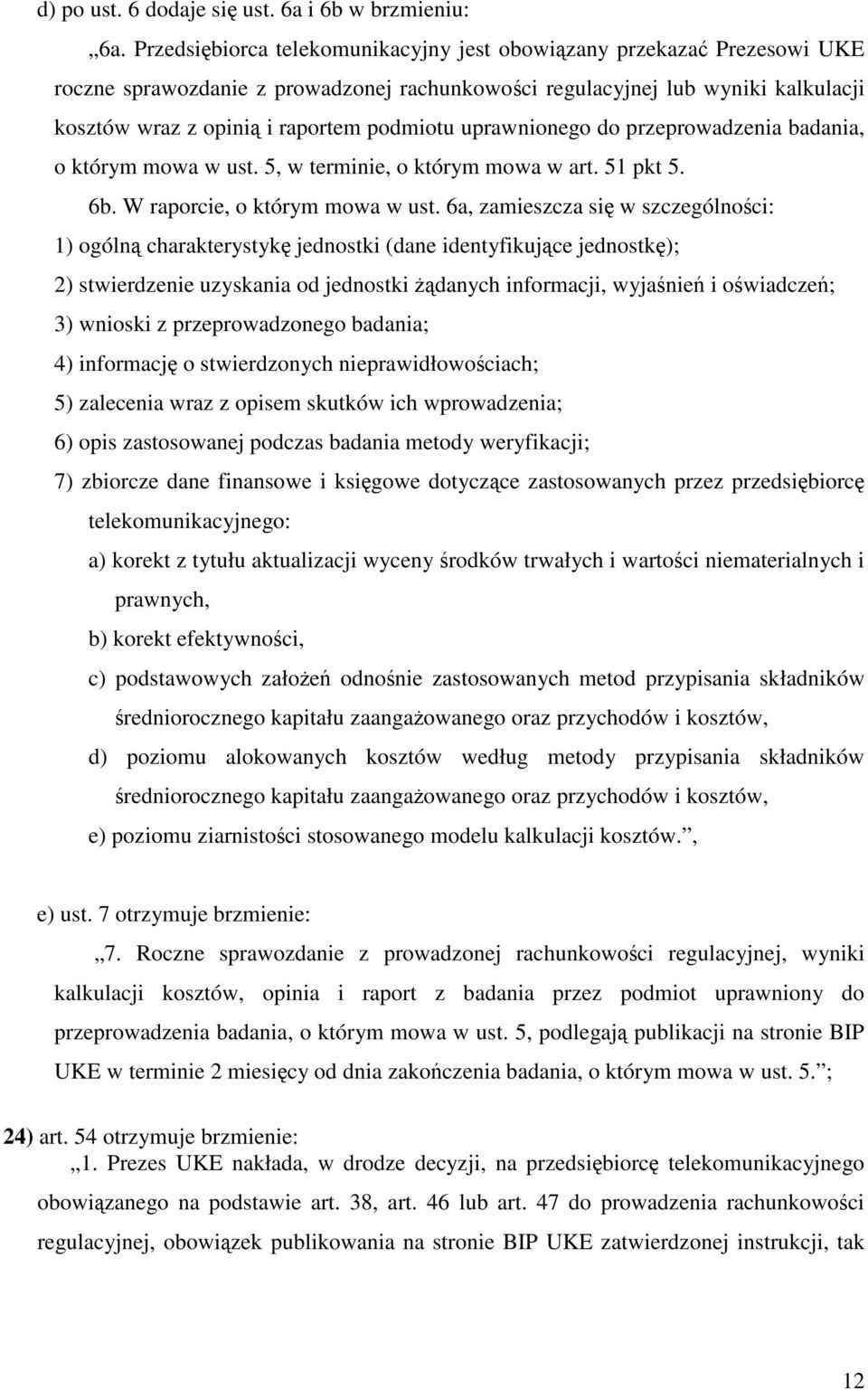 uprawnionego do przeprowadzenia badania, o którym mowa w ust. 5, w terminie, o którym mowa w art. 51 pkt 5. 6b. W raporcie, o którym mowa w ust.