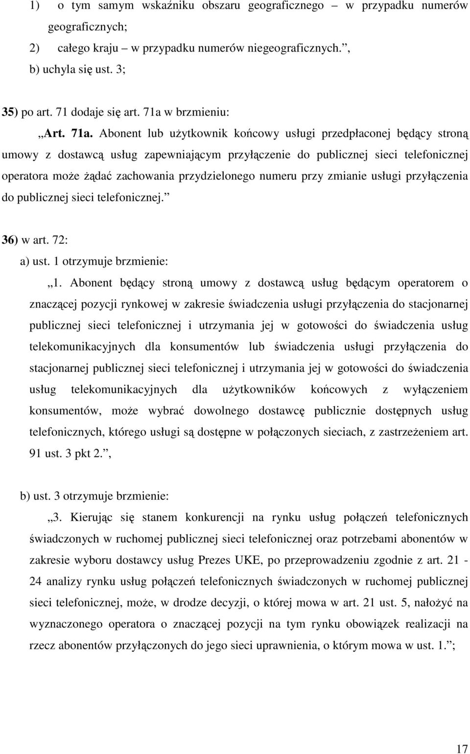 Abonent lub użytkownik końcowy usługi przedpłaconej będący stroną umowy z dostawcą usług zapewniającym przyłączenie do publicznej sieci telefonicznej operatora może żądać zachowania przydzielonego