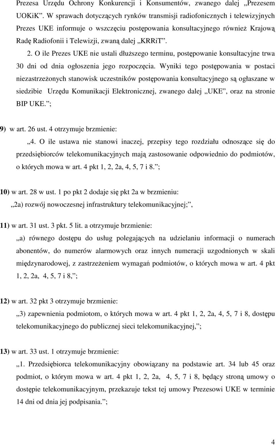 2. O ile Prezes UKE nie ustali dłuższego terminu, postępowanie konsultacyjne trwa 30 dni od dnia ogłoszenia jego rozpoczęcia.