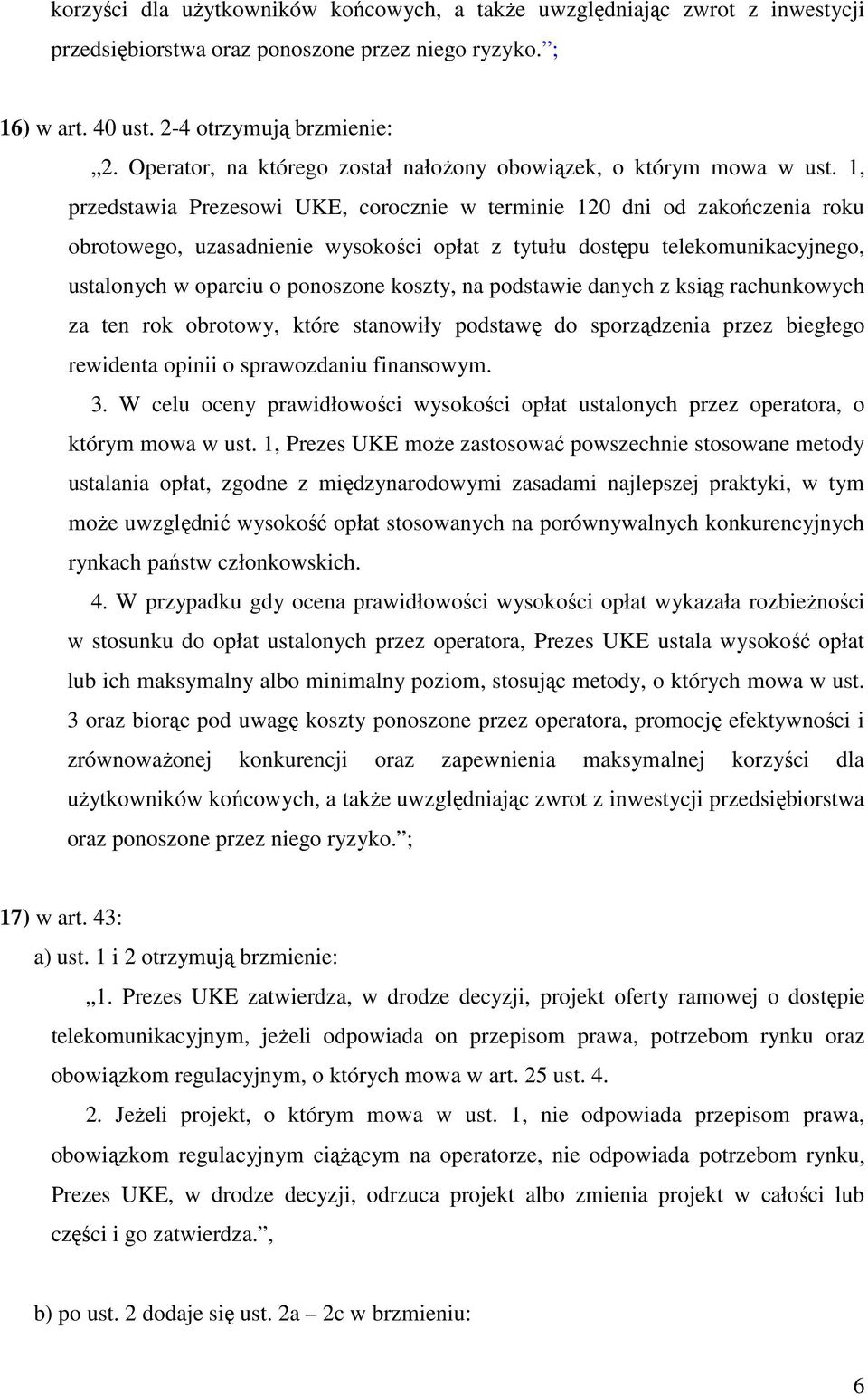 1, przedstawia Prezesowi UKE, corocznie w terminie 120 dni od zakończenia roku obrotowego, uzasadnienie wysokości opłat z tytułu dostępu telekomunikacyjnego, ustalonych w oparciu o ponoszone koszty,