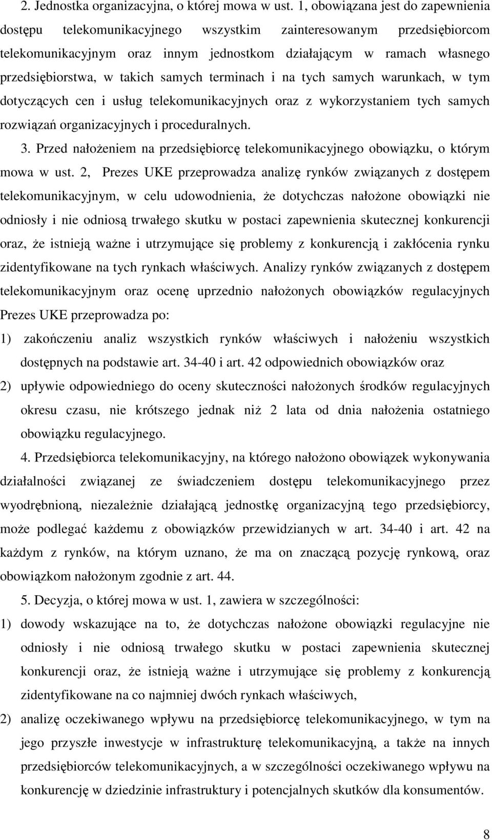 takich samych terminach i na tych samych warunkach, w tym dotyczących cen i usług telekomunikacyjnych oraz z wykorzystaniem tych samych rozwiązań organizacyjnych i proceduralnych. 3.