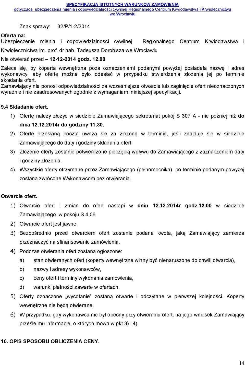 00 Regionalnego Centrum Krwiodawstwa i Zaleca się, by koperta wewnętrzna poza oznaczeniami podanymi powyżej posiadała nazwę i adres wykonawcy, aby ofertę można było odesłać w przypadku stwierdzenia