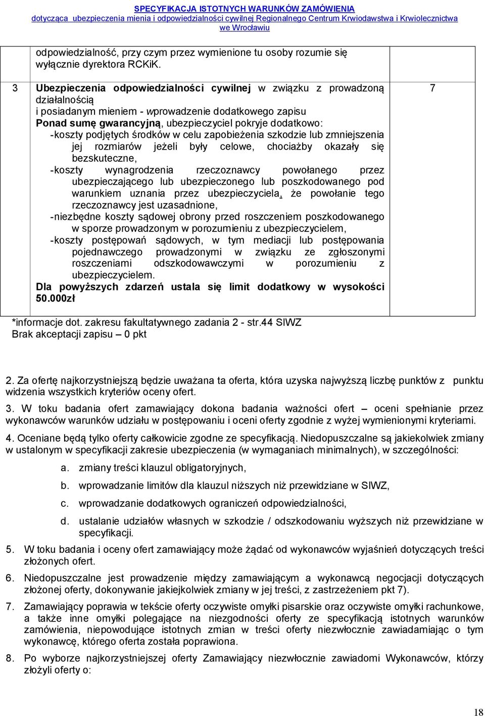 koszty podjętych środków w celu zapobieżenia szkodzie lub zmniejszenia jej rozmiarów jeżeli były celowe, chociażby okazały się bezskuteczne, - koszty wynagrodzenia rzeczoznawcy powołanego przez