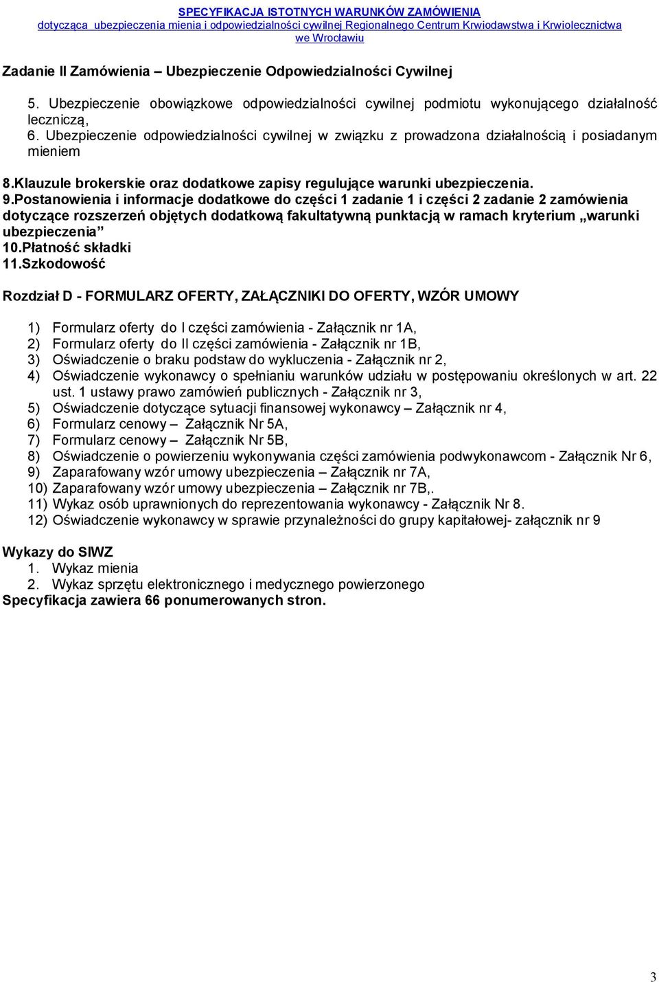 Postanowienia i informacje dodatkowe do części 1 zadanie 1 i części 2 zadanie 2 zamówienia dotyczące rozszerzeń objętych dodatkową fakultatywną punktacją w ramach kryterium warunki ubezpieczenia 10.