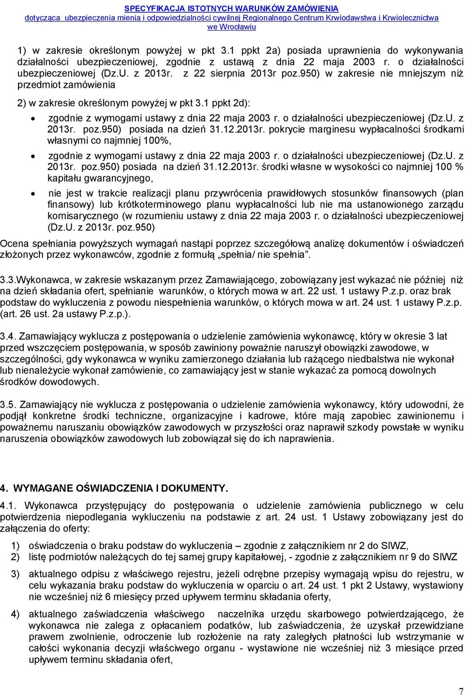 o działalności ubezpieczeniowej (Dz.U. z 2013r. poz.950) posiada na dzień 31.12.2013r. pokrycie marginesu wypłacalności środkami własnymi co najmniej 100%, zgodnie z wymogami ustawy z dnia 22 maja 2003 r.