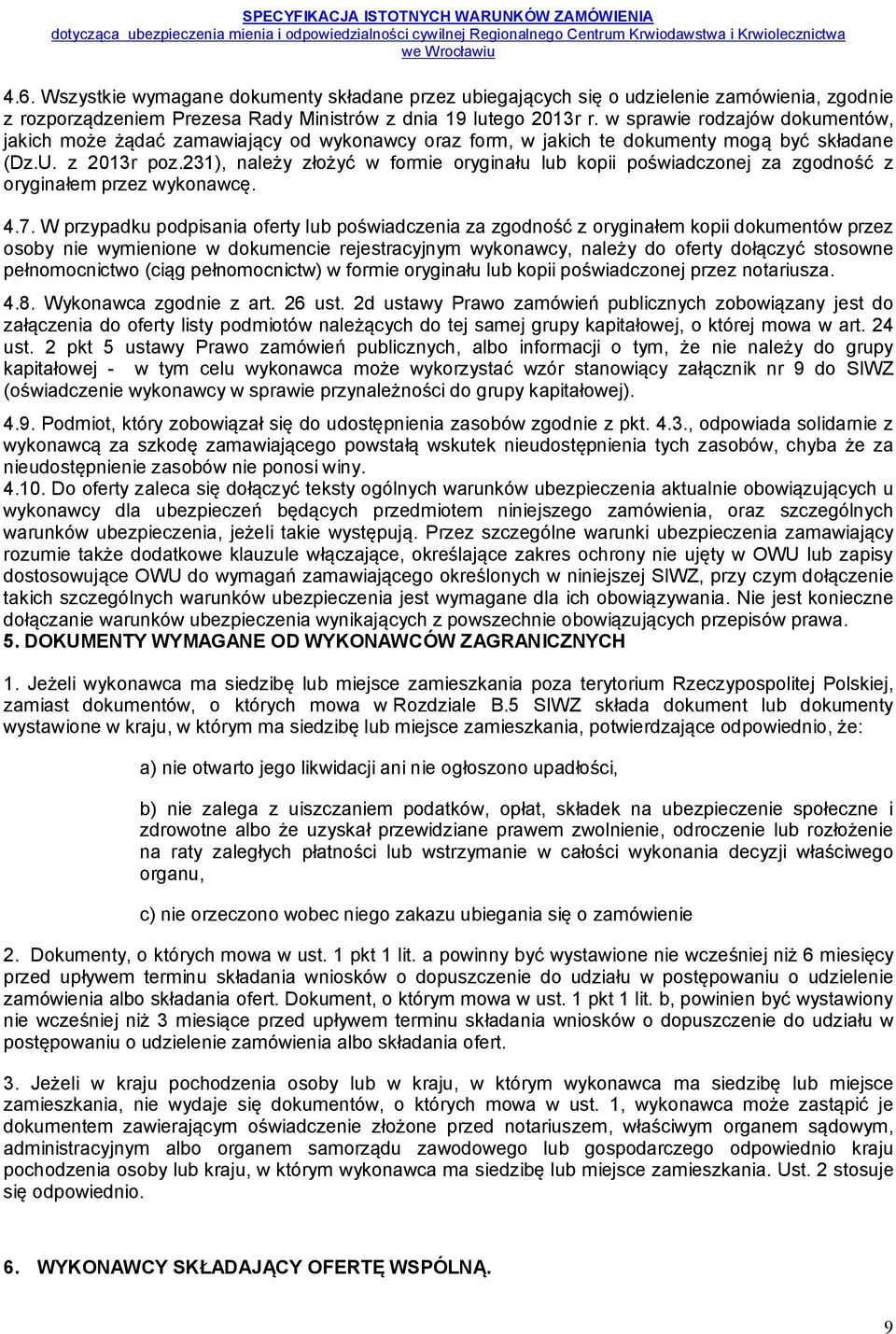 231), należy złożyć w formie oryginału lub kopii poświadczonej za zgodność z oryginałem przez wykonawcę. 4.7.