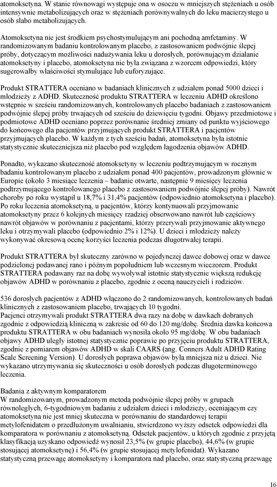 Atomoksetyna nie jest środkiem psychostymulującym ani pochodną amfetaminy.