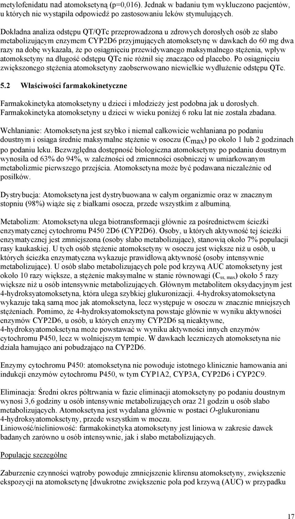 osiągnięciu przewidywanego maksymalnego stężenia, wpływ atomoksetyny na długość odstępu QTc nie różnił się znacząco od placebo.