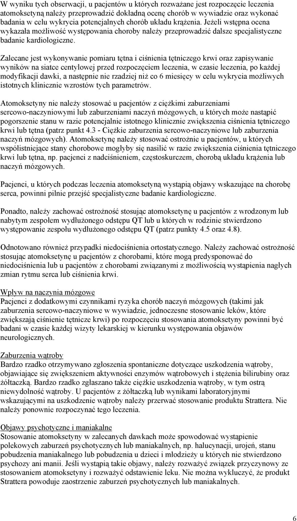 Zalecane jest wykonywanie pomiaru tętna i ciśnienia tętniczego krwi oraz zapisywanie wyników na siatce centylowej przed rozpoczęciem leczenia, w czasie leczenia, po każdej modyfikacji dawki, a