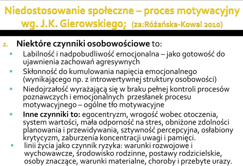 czynniki to: egocentryzm, wrogość wobec otoczenia, system wartości, mała odporność na stres, obniżone zdolności planowania i przewidywania, sztywność percepcyjna, osłabiony krytycyzm, zaburzenia