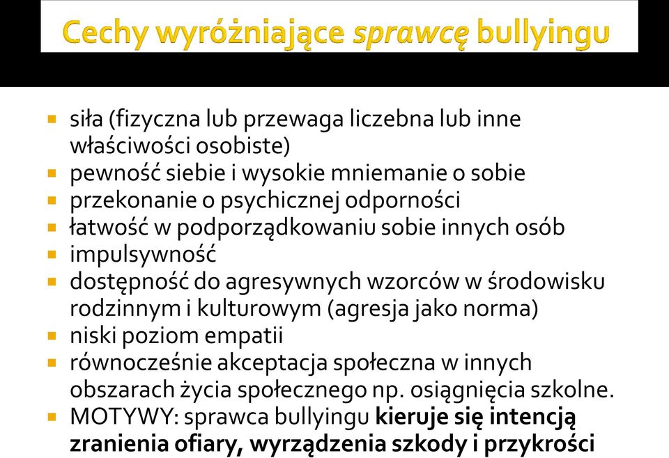 rodzinnym i kulturowym (agresja jako norma) niski poziom empatii równocześnie akceptacja społeczna w innych obszarach życia