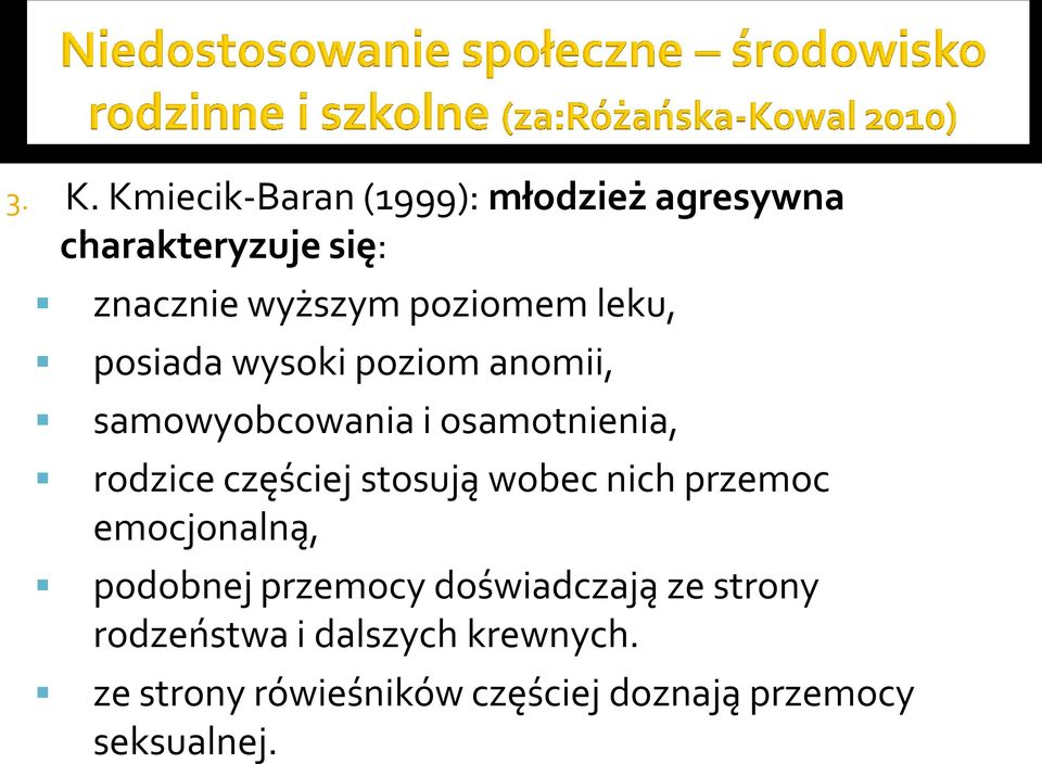 częściej stosują wobec nich przemoc emocjonalną, podobnej przemocy doświadczają ze