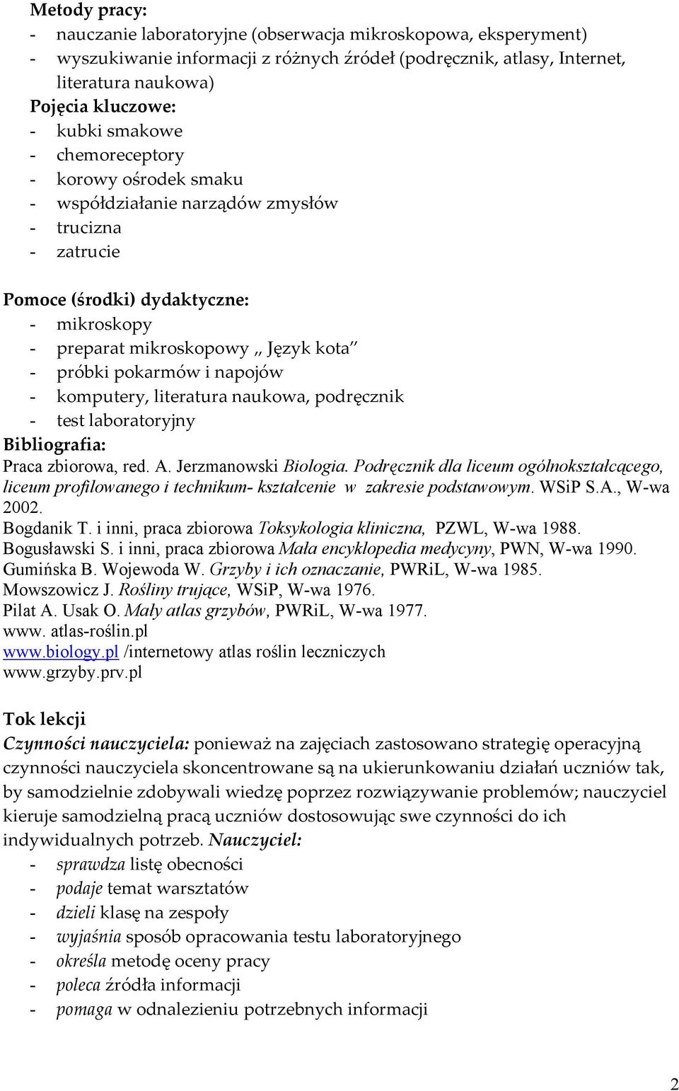 i napojów - komputery, literatura naukowa, podręcznik - test laboratoryjny Bibliografia: Praca zbiorowa, red. A. Jerzmanowski Biologia.