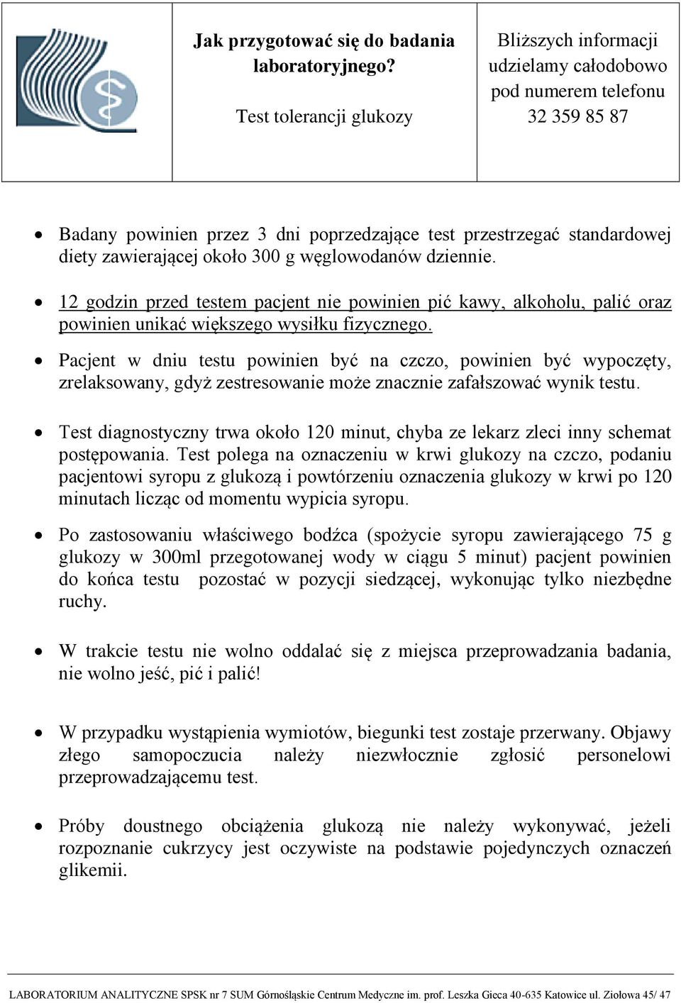 Pacjent w dniu testu powinien być na czczo, powinien być wypoczęty, zrelaksowany, gdyż zestresowanie może znacznie zafałszować wynik testu.