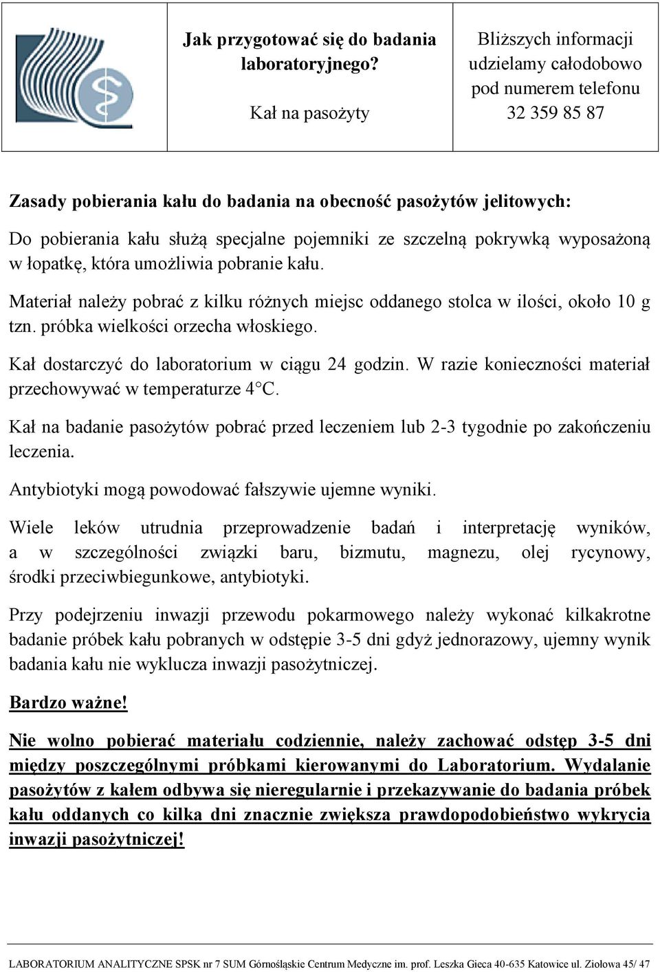 W razie konieczności materiał przechowywać w temperaturze 4 C. Kał na badanie pasożytów pobrać przed leczeniem lub 2-3 tygodnie po zakończeniu leczenia.