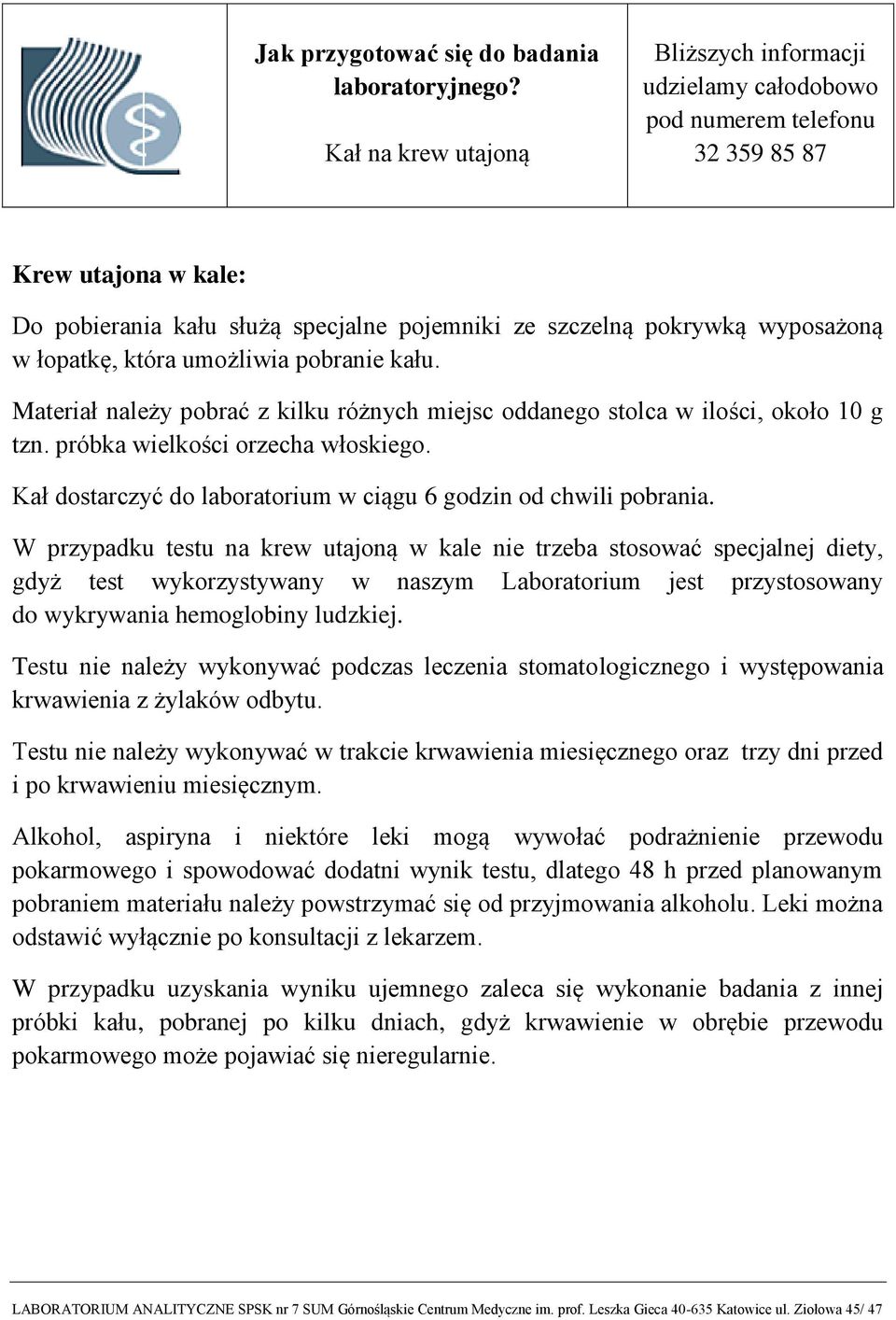 W przypadku testu na krew utajoną w kale nie trzeba stosować specjalnej diety, gdyż test wykorzystywany w naszym Laboratorium jest przystosowany do wykrywania hemoglobiny ludzkiej.