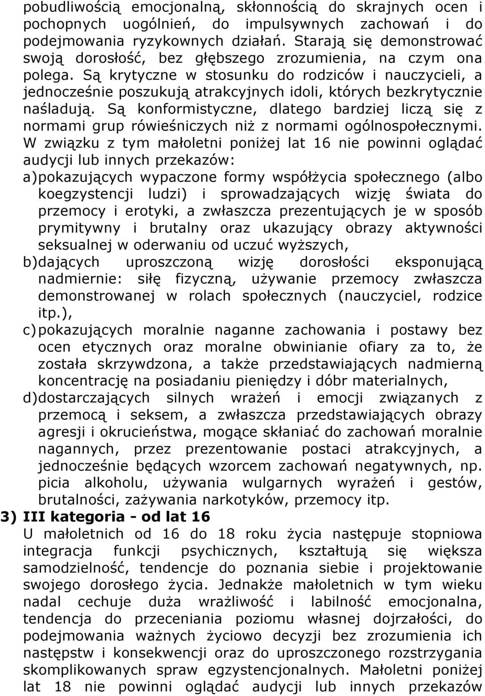 Są krytyczne w stosunku do rodziców i nauczycieli, a jednocześnie poszukują atrakcyjnych idoli, których bezkrytycznie naśladują.