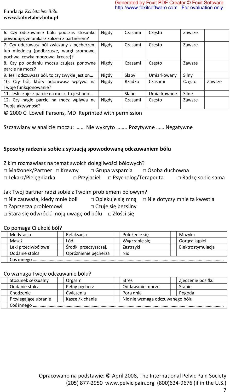 Czy po oddaniu moczu czujesz ponowne Nigdy Czasami Często Zawsze parcie na mocz? 9. Jeśli odczuwasz ból, to czy zwykle jest on Nigdy Słaby Umiarkowany Silny 10.