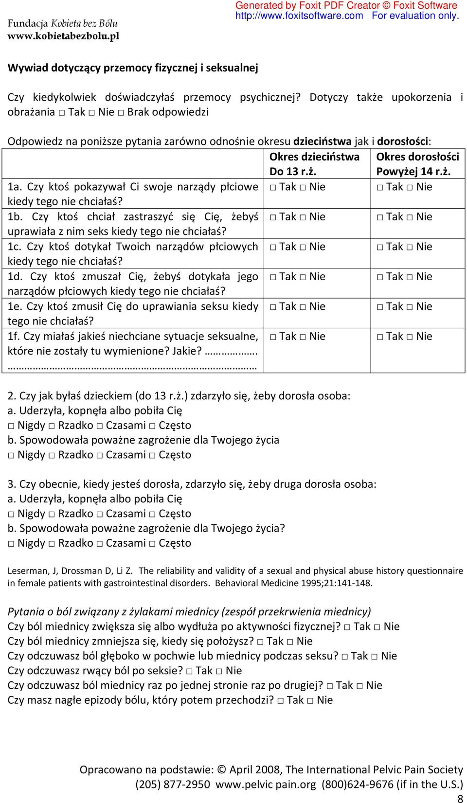 ż. 1a. Czy ktoś pokazywał Ci swoje narządy płciowe Tak Nie Tak Nie kiedy tego nie chciałaś? 1b. Czy ktoś chciał zastraszyć się Cię, żebyś Tak Nie Tak Nie uprawiała z nim seks kiedy tego nie chciałaś?