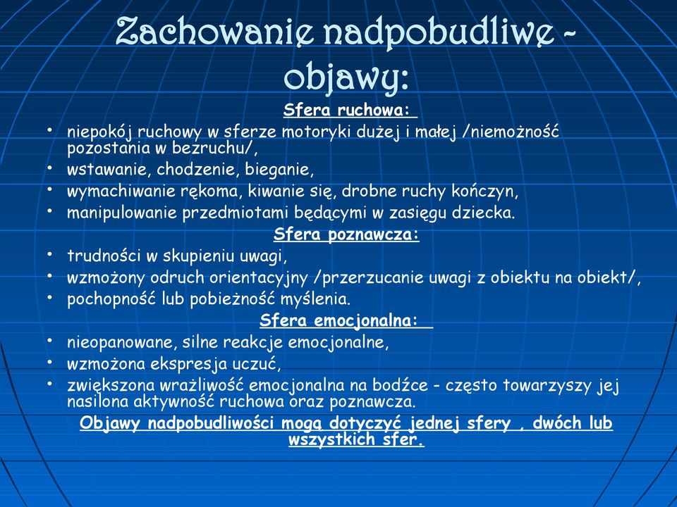 Sfera poznawcza: trudności w skupieniu uwagi, wzmożony odruch orientacyjny /przerzucanie uwagi z obiektu na obiekt/, pochopność lub pobieżność myślenia.