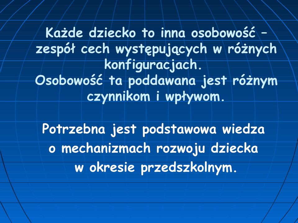 Osobowość ta poddawana jest różnym czynnikom i wpływom.