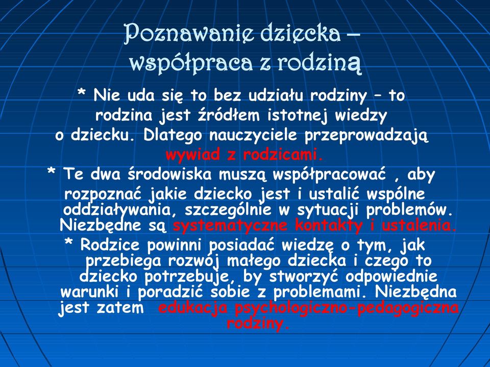 * Te dwa środowiska muszą współpracować, aby rozpoznać jakie dziecko jest i ustalić wspólne oddziaływania, szczególnie w sytuacji problemów.