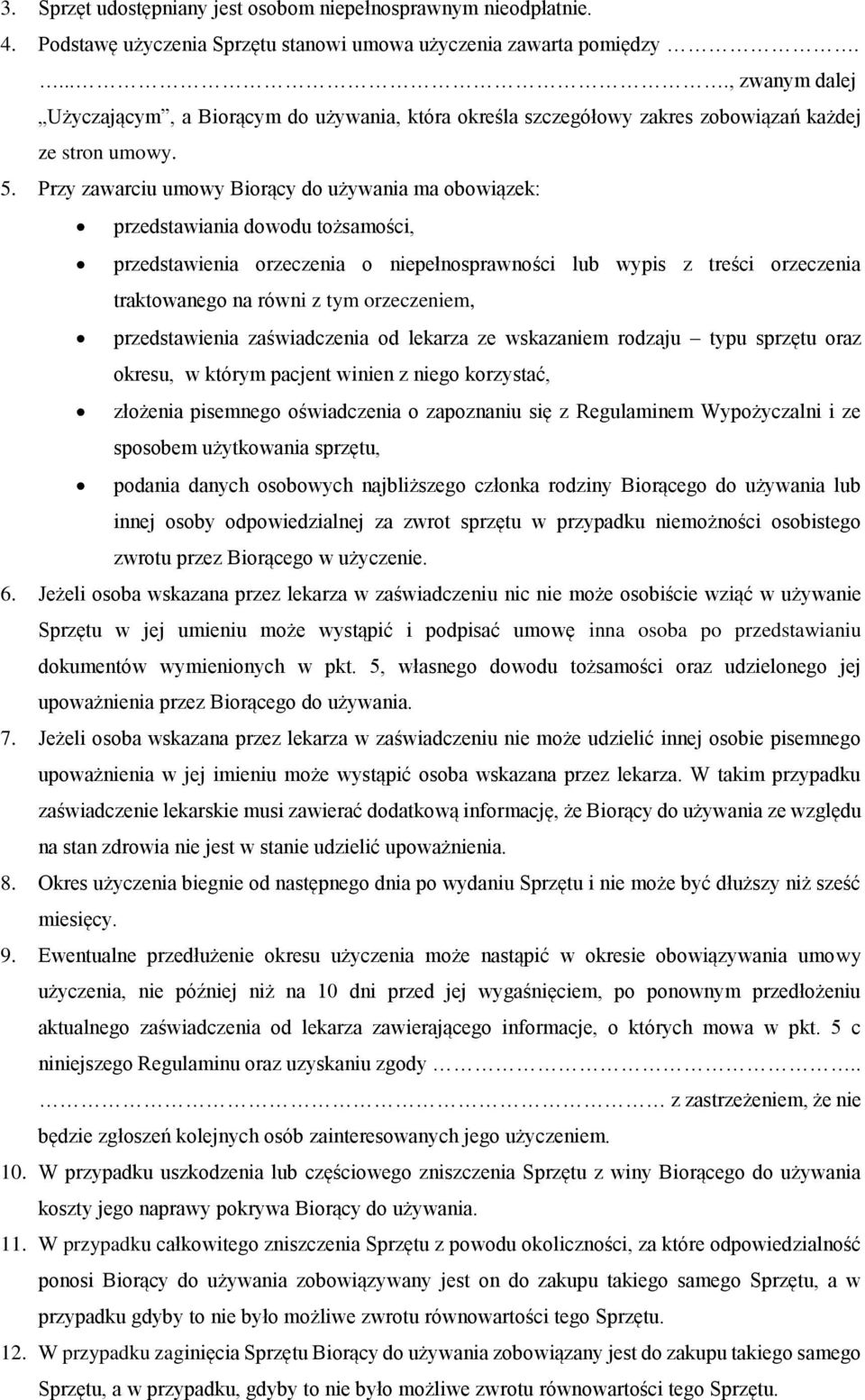 Przy zawarciu umowy Biorący do używania ma obowiązek: przedstawiania dowodu tożsamości, przedstawienia orzeczenia o niepełnosprawności lub wypis z treści orzeczenia traktowanego na równi z tym