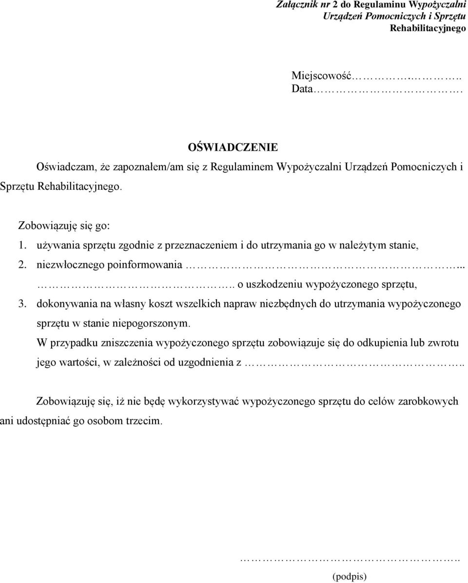 używania sprzętu zgodnie z przeznaczeniem i do utrzymania go w należytym stanie, 2. niezwłocznego poinformowania..... o uszkodzeniu wypożyczonego sprzętu, 3.