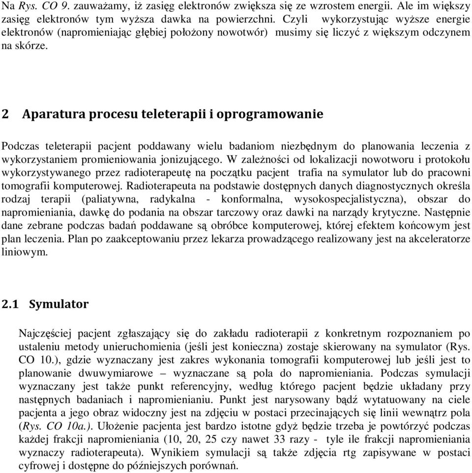 2 Aparatura procesu teleterapii i oprogramowanie Podczas teleterapii pacjent poddawany wielu badaniom niezbędnym do planowania leczenia z wykorzystaniem promieniowania jonizującego.