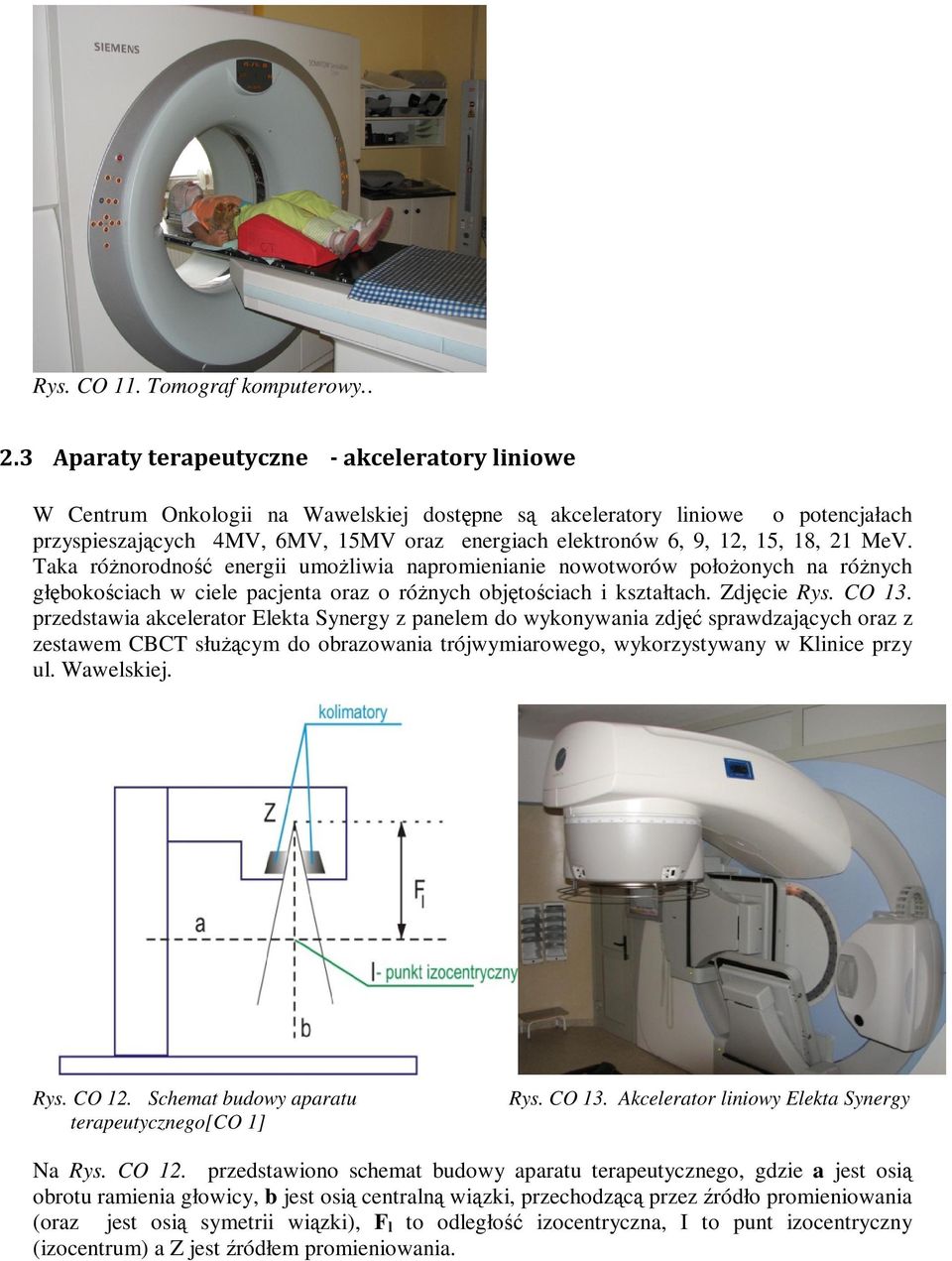 15, 18, 21 MeV. Taka różnorodność energii umożliwia napromienianie nowotworów położonych na różnych głębokościach w ciele pacjenta oraz o różnych objętościach i kształtach. Zdjęcie Rys. CO 13.