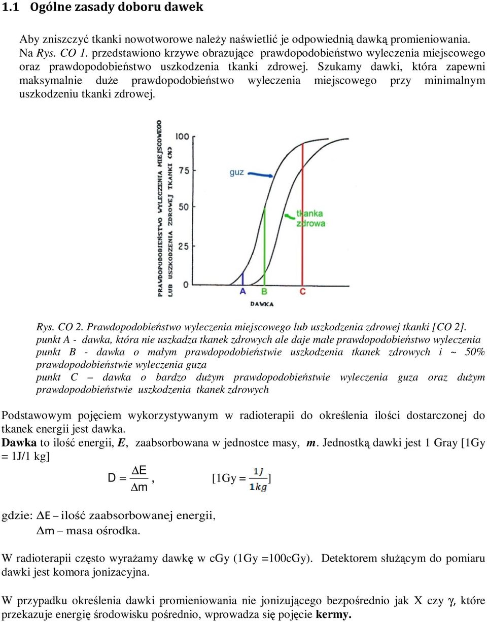 Szukamy dawki, która zapewni maksymalnie duże prawdopodobieństwo wyleczenia miejscowego przy minimalnym uszkodzeniu tkanki zdrowej. Rys. CO 2.