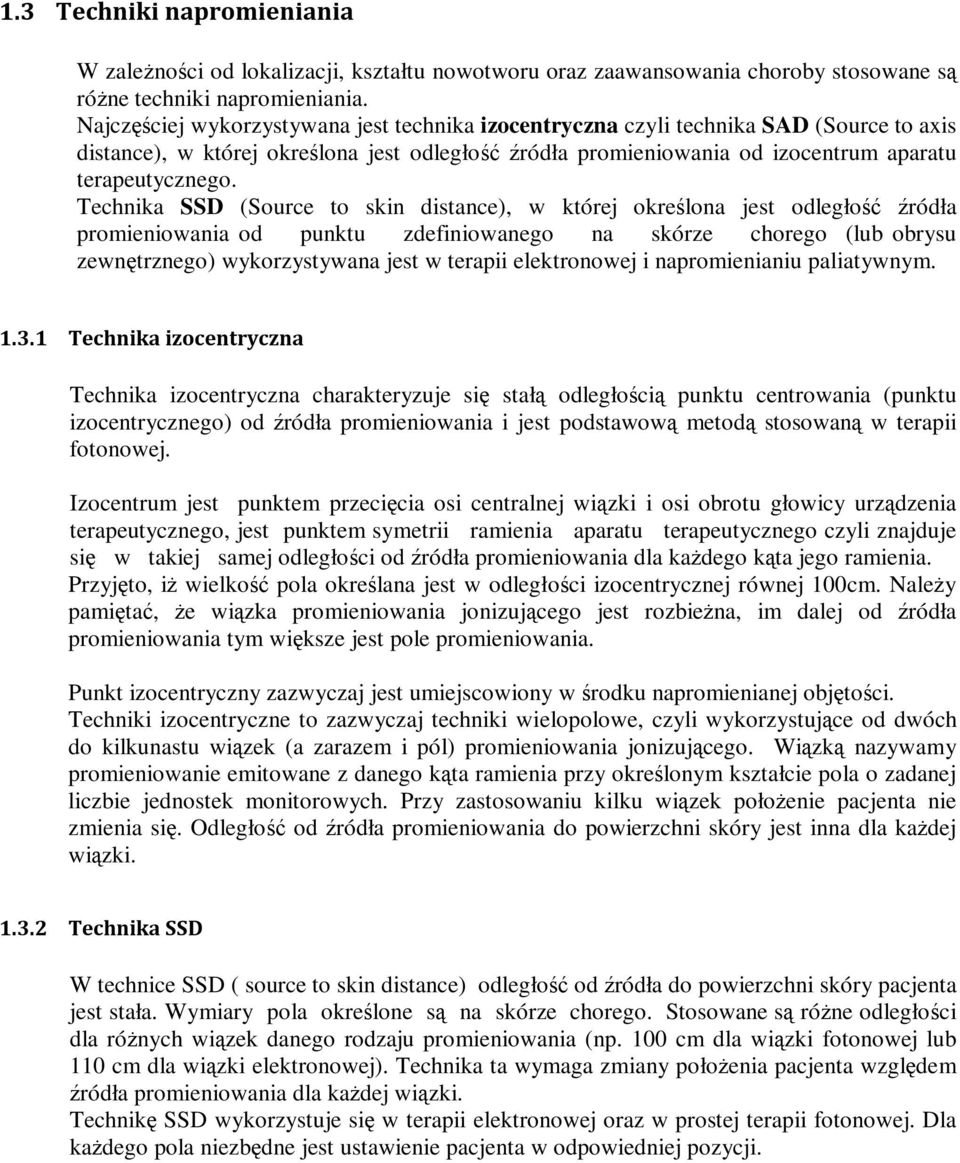 Technika SSD (Source to skin distance), w której określona jest odległość źródła promieniowania od punktu zdefiniowanego na skórze chorego (lub obrysu zewnętrznego) wykorzystywana jest w terapii