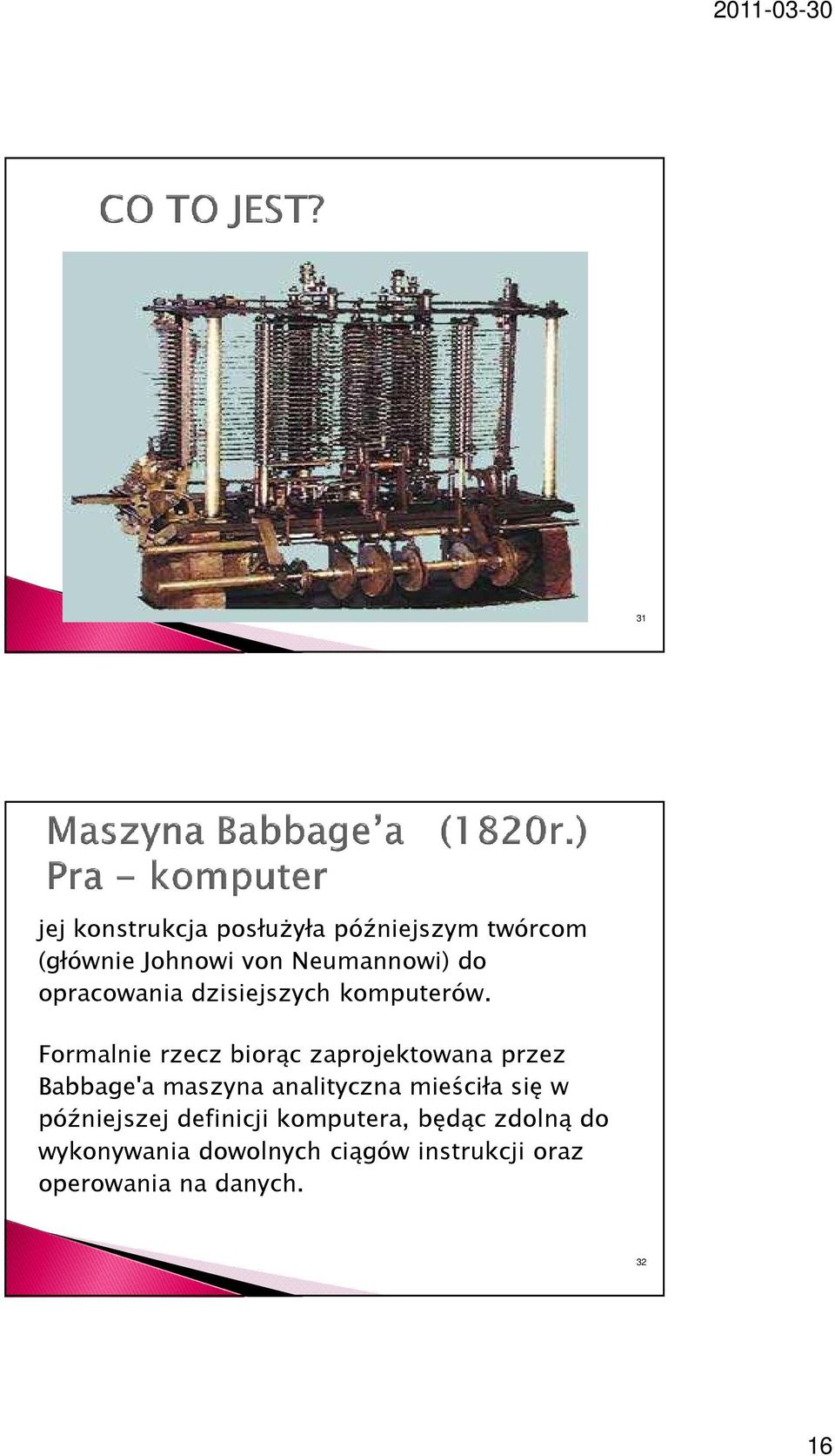 Formalnie rzecz biorąc zaprojektowana przez Babbage'a maszyna analityczna mieściła