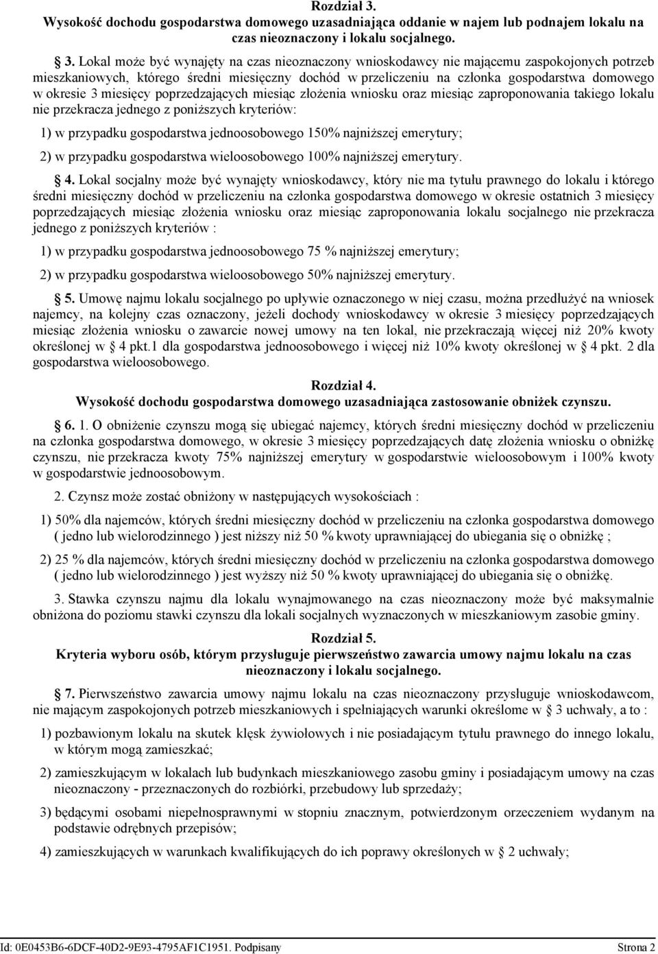 Lokal może być wynajęty na czas nieoznaczony wnioskodawcy nie mającemu zaspokojonych potrzeb mieszkaniowych, którego średni miesięczny dochód w przeliczeniu na członka gospodarstwa domowego w okresie