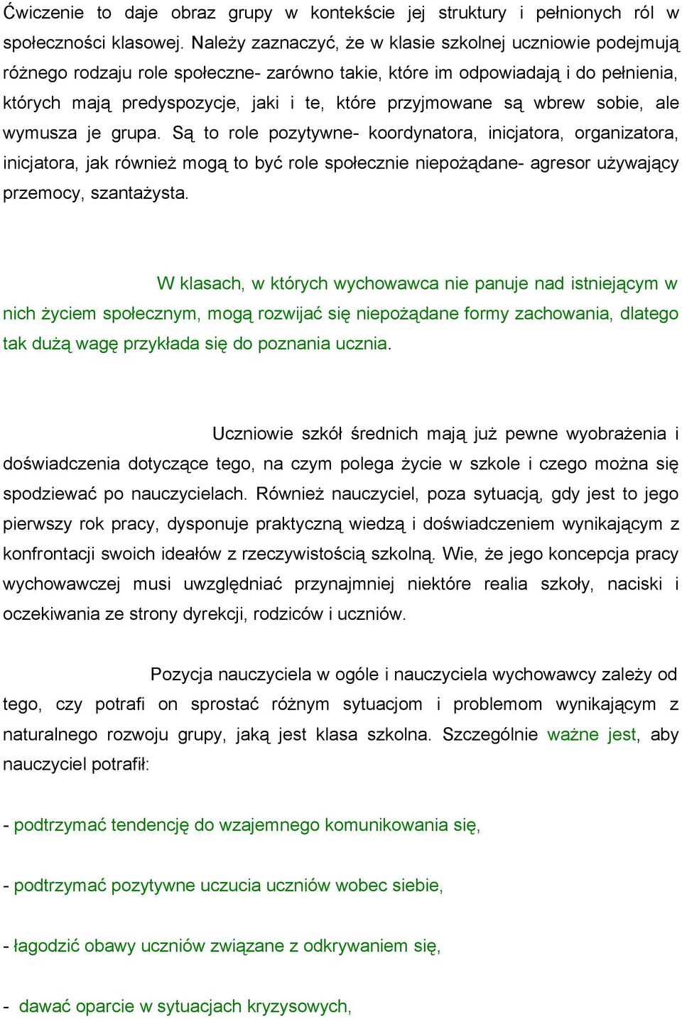 sbie, ale wymusza je grupa. Są t rle pzytywne- krdynatra, inicjatra, rganizatra, inicjatra, jak również mgą t być rle spłecznie niepżądane- agresr używający przemcy, szantażysta.