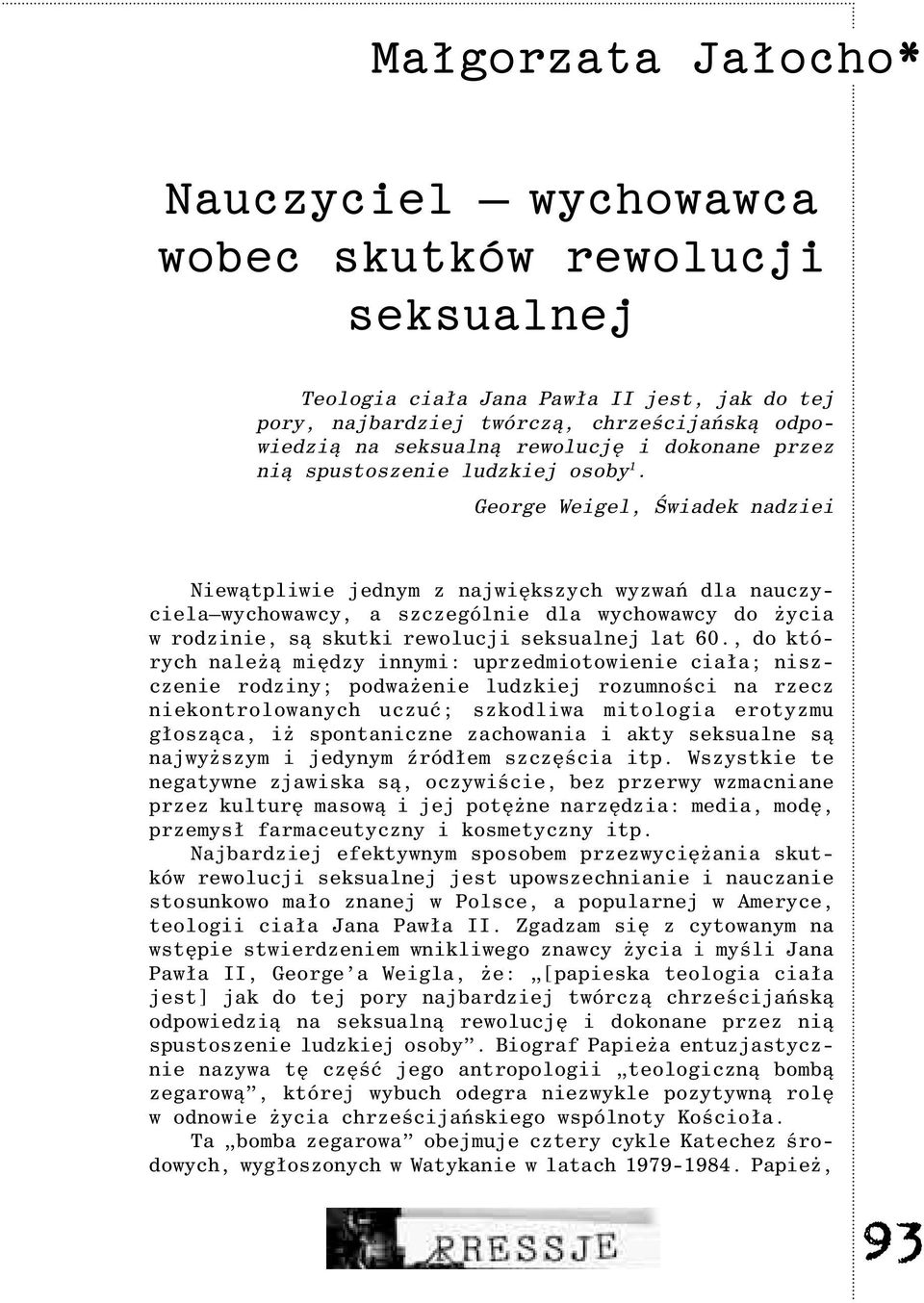 George Weigel, Œwiadek nadziei Niew¹tpliwie jednym z najwiêkszych wyzwañ dla nauczyciela wychowawcy, a szczególnie dla wychowawcy do ycia w rodzinie, s¹ skutki rewolucji seksualnej lat 60.